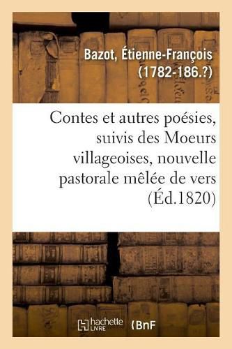 Contes Et Autres Poesies, Suivis Des Moeurs Villageoises, Nouvelle Pastorale Melee de Vers