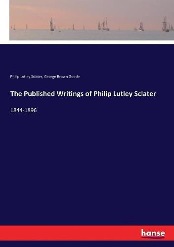 Cover image for The Published Writings of Philip Lutley Sclater: 1844-1896