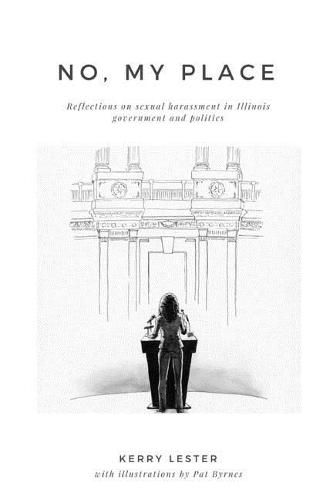 Cover image for No, My Place: Reflections on sexual harassment in Illinois government and politics