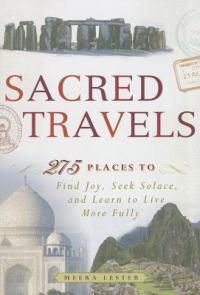 Cover image for Sacred Travels: 274 Places to Find Joy, Seek Solace, and Learn to Live More Fully