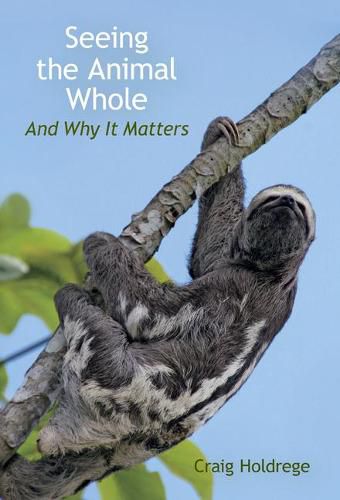 Cover image for Seeing the Animal Whole: And Why It Matters