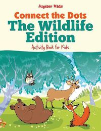 Cover image for Connect the Dots - The Wildlife Edition: Activity Book for Kids