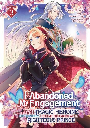 Cover image for I Abandoned My Engagement Because My Sister is a Tragic Heroine, but Somehow I Became Entangled with a Righteous Prince (Manga) Vol. 3