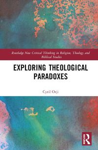 Cover image for Exploring Theological Paradoxes: Routledge