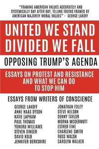 Cover image for United We Stand Divided We Fall: Opposing Trump's Agenda: Essays On Protest And Resistance And What We Can Do To Stop Him