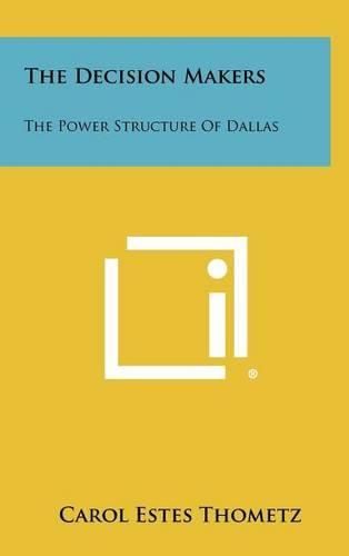 Cover image for The Decision Makers: The Power Structure of Dallas