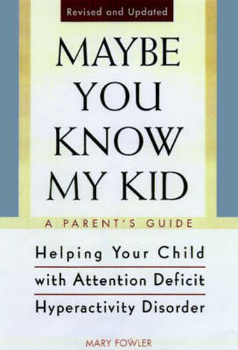 Cover image for Maybe You Know My Kid 3rd Edition: A Parent's Guide to Identifying, Understanding, and Helpingyour Child with Attention Deficit Hyperactivity Disorder