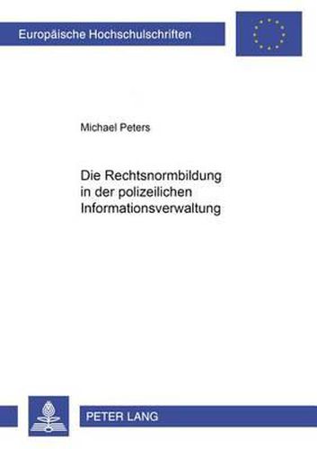 Cover image for Die Rechtsnormenbildung Im Bereich Der Polizeilichen Informationsverwaltung