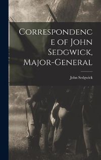 Cover image for Correspondence of John Sedgwick, Major-General