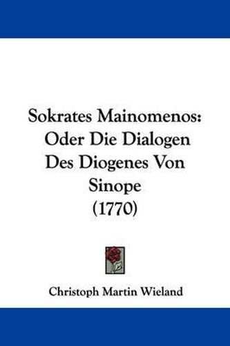 Cover image for Sokrates Mainomenos: Oder Die Dialogen Des Diogenes Von Sinope (1770)