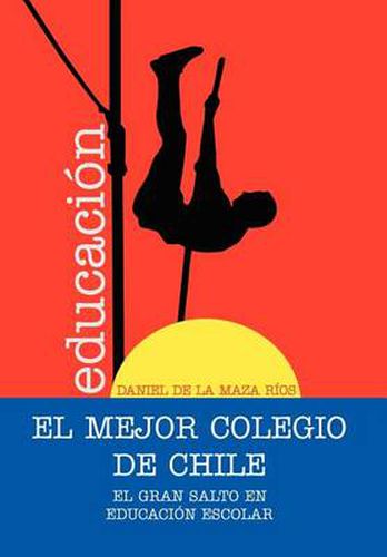 Cover image for El Mejor Colegio de Chile.: El gran salto en educacion escolar.