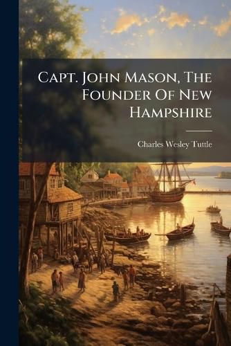 Cover image for Capt. John Mason, The Founder Of New Hampshire