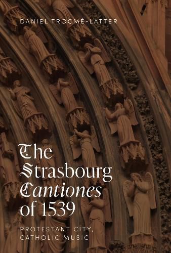 Cover image for The Strasbourg Cantiones of 1539: Protestant City, Catholic Music