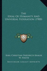 Cover image for The Ideal of Humanity and Universal Federation (1900)