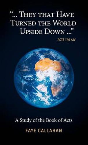 Cover image for ...They That Have Turned The World Upside Down...  Acts 17: 6 KJV: A Study of the Book of Acts