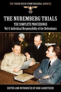 Cover image for The Nuremberg Trials - The Complete Proceedings Vol 4: Individual Responsibility of the Defendants