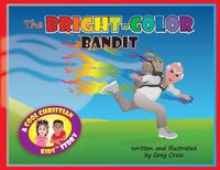 Cover image for The Bright-Color Bandit: A Cool Christian Kids Story