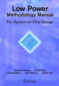 Cover image for Low Power Methodology Manual: For System-on-Chip Design