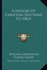 Cover image for A History of Christian Doctrine V2 (1863)