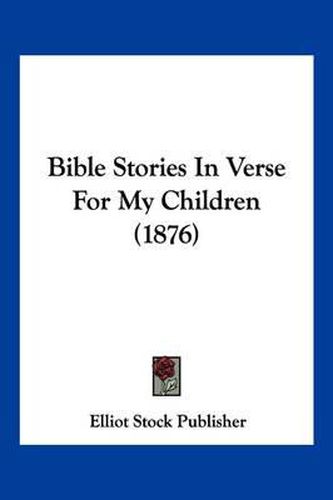 Cover image for Bible Stories in Verse for My Children (1876)