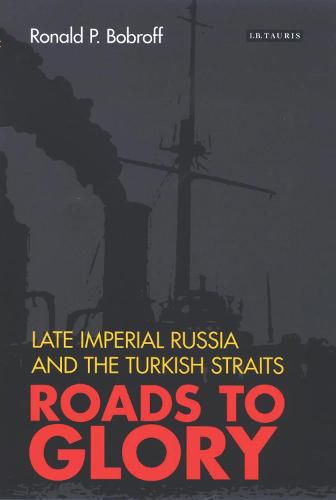 Cover image for Roads to Glory: Late Imperial Russia and the Turkish Straits