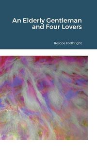 Cover image for An Elderly Gentleman and Four Lovers