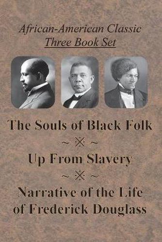 African-American Classic Three Book Set - The Souls of Black Folk, Up From Slavery, and Narrative of the Life of Frederick Douglass