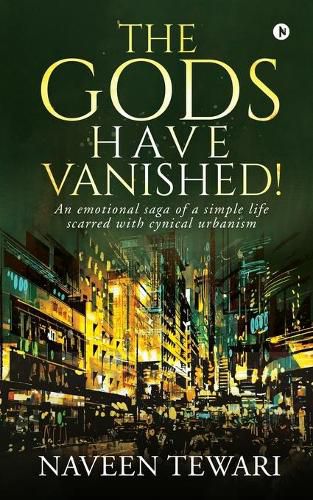 Cover image for The Gods Have Vanished!: An emotional saga of a simple life scarred with cynical urbanism