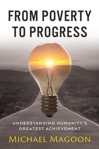 From Poverty to Progress: Understanding Humanity's Greatest Achievement