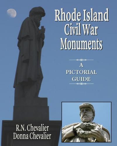 Rhode Island Civil War Monuments: A pictorial guide to the Civil War monuments and memorials of Rhode Island from a historical and artistic view