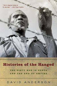 Cover image for Histories of the Hanged: The Dirty War in Kenya and the End of Empire