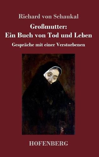 Grossmutter: Ein Buch von Tod und Leben: Gesprache mit einer Verstorbenen