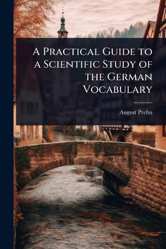 Cover image for A Practical Guide to a Scientific Study of the German Vocabulary