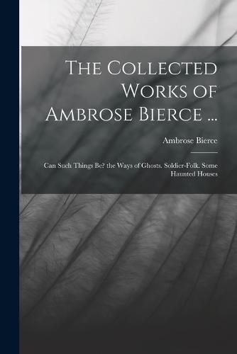 Cover image for The Collected Works of Ambrose Bierce ...