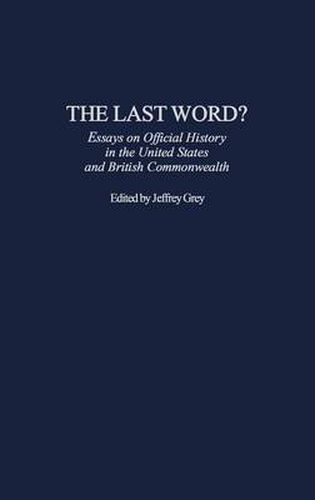 Cover image for The Last Word?: Essays on Official History in the United States and British Commonwealth