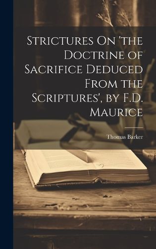 Cover image for Strictures On 'the Doctrine of Sacrifice Deduced From the Scriptures', by F.D. Maurice