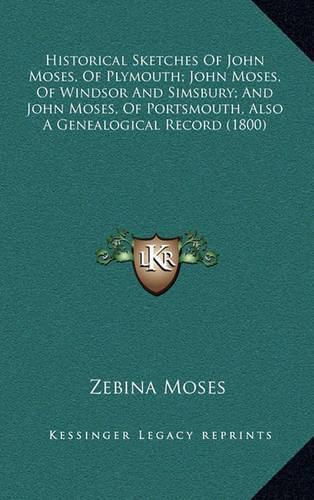 Historical Sketches of John Moses, of Plymouth; John Moses, of Windsor and Simsbury; And John Moses, of Portsmouth, Also a Genealogical Record (1800)