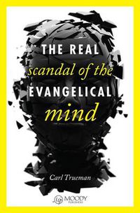 Cover image for Real Scandal Of The Evangelical Mind, The