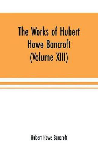 Cover image for The Works of Hubert Howe Bancroft (Volume XIII) History of Mexico (Volume V)