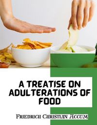 Cover image for A Treatise on Adulterations of Food, and Culinary Poisons