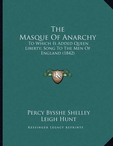 Cover image for The Masque of Anarchy: To Which Is Added Queen Liberty; Song to the Men of England (1842)