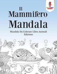 Cover image for Il Mammifero Mandala: Mandala Da Colorare Libro Animali Edizione