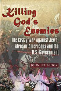 Cover image for Killing God's Enemies:: The Crazy War Against Jews, African-Americans and the U.S. Government