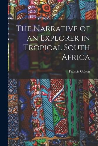 Cover image for The Narrative of an Explorer in Tropical South Africa