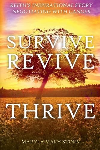 Cover image for Keith's Inspirational Story Negotiating Cancer-Survive Revive Thrive