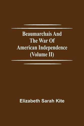 Beaumarchais and the War of American Independence (Volume II)