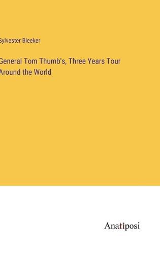 Cover image for General Tom Thumb's, Three Years Tour Around the World