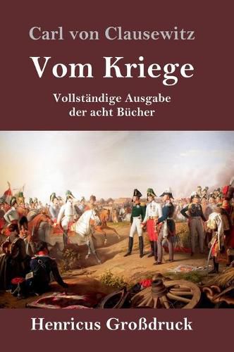 Vom Kriege (Grossdruck): Vollstandige Ausgabe der acht Bucher