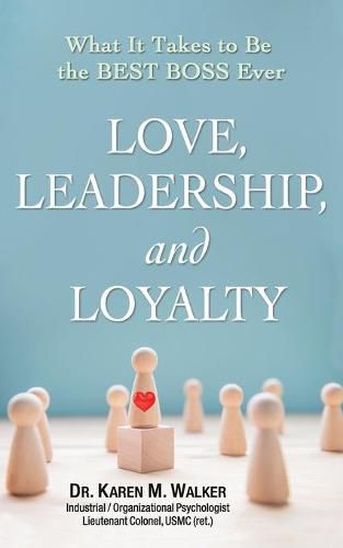 Cover image for Love, Leadership, and Loyalty: What It Takes to Be the Best Boss Ever