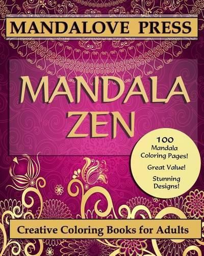 Cover image for Mandala Zen: A beautiful collection of 100 mandalas designs containing hours of calm and relaxation. Color the stress of the day away...